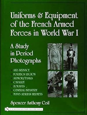 Image du vendeur pour Uniforms and Equipment of the French Armed Forces in World War I: A Study in Period Photographs by Spencer Anthony Coil [Hardcover ] mis en vente par booksXpress