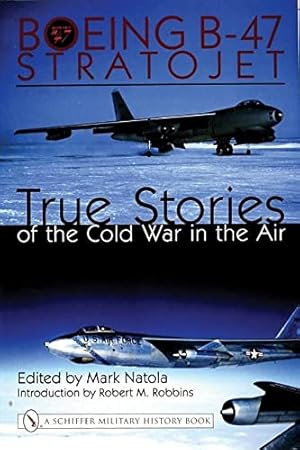 Bild des Verkufers fr Boeing B-47 Stratojet:: True Stories of the Cold War in the Air (Schiffer Military History) by Natola, Mark [Hardcover ] zum Verkauf von booksXpress