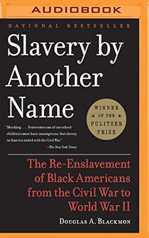 Seller image for Slavery by Another Name: The Re-Enslavement of Black Americans from the Civil War to World War II by Blackmon, Douglas A. [MP3 CD ] for sale by booksXpress