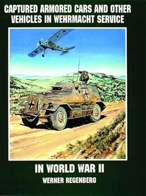 Seller image for Captured Armored Cars and Vehicles in Wehrmacht Service in World War II: by Werner Regenberg [Paperback ] for sale by booksXpress