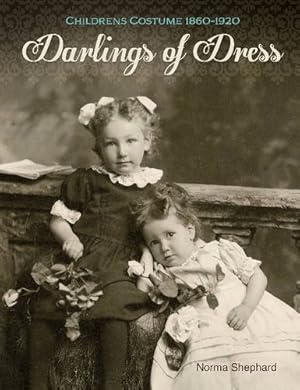 Imagen del vendedor de Darlings of Dress: Childrens Costume 18601920 by Shephard, Norma [Hardcover ] a la venta por booksXpress