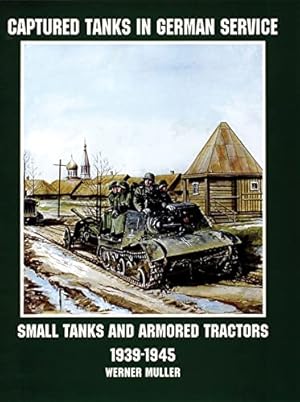 Seller image for Captured Tanks in German Service: Small Tanks and Armored Tractors (Schiffer Military/Aviation History) by Werner Regenberg, Werner Muller [Paperback ] for sale by booksXpress