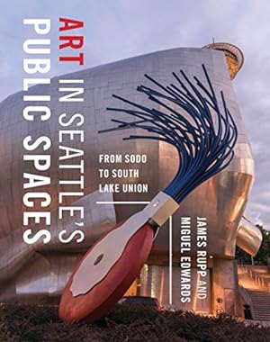 Seller image for Art in Seattle's Public Spaces: From SoDo to South Lake Union by Rupp, James M. [Paperback ] for sale by booksXpress