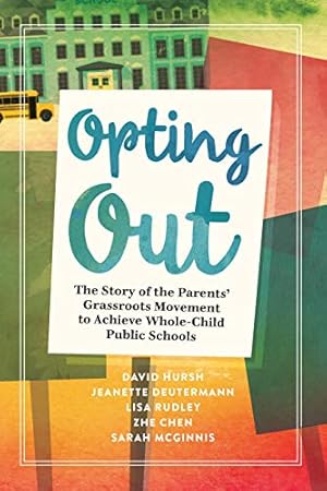 Seller image for Opting Out: The Story of the Parentsâ Grassroots Movement to Achieve Whole-Child Public Schools by Hursh, David, Deutermann, Jeanette, Rudley, Lisa, Chen, Zhe, McGinnis, Sarah [Paperback ] for sale by booksXpress