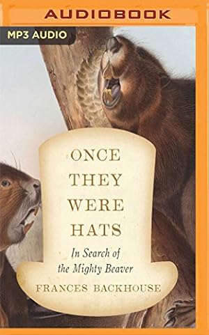 Seller image for Once They Were Hats: In Search of the Mighty Beaver by Backhouse, Frances [MP3 CD ] for sale by booksXpress