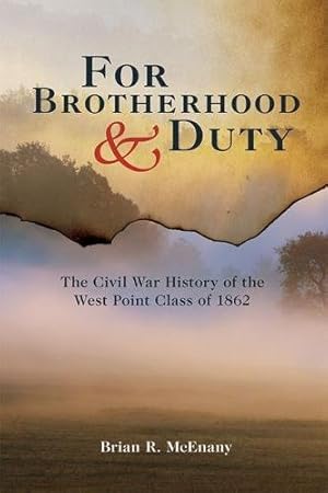 Bild des Verkufers fr For Brotherhood and Duty: The Civil War History of the West Point Class of 1862 (American Warrior Series) by McEnany, Brian R. [Paperback ] zum Verkauf von booksXpress