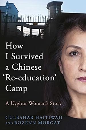 Imagen del vendedor de How I Survived a Chinese 'Re-education' Camp: A Uyghur Woman's Story by Haitiwaji, Gulbahar, Morgat, Rozenn [Hardcover ] a la venta por booksXpress