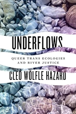 Imagen del vendedor de Underflows: Queer Trans Ecologies and River Justice (Feminist Technosciences) by Woelfle-Erskine, Cleo, W ¶lfle Hazard, Cleo, W ¶elfle Hazard, Cleo [Hardcover ] a la venta por booksXpress