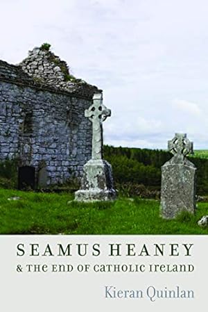 Image du vendeur pour Seamus Heaney and the End of Catholic Ireland by Quinlan, Kieran [Hardcover ] mis en vente par booksXpress