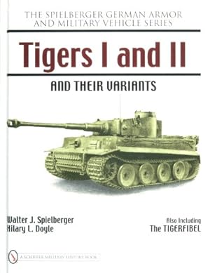 Imagen del vendedor de Tigers I and II and Their Variants (Spielberger German Armor and Military Vehicle) by Spielberger, Walter J., Doyle, Hilary L. [Hardcover ] a la venta por booksXpress