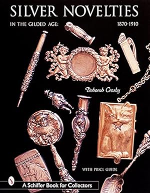 Image du vendeur pour Silver Novelties in the Gilded Age: 1870-1910 (Schiffer Book for Collectors) by Crosby, Deborah [Hardcover ] mis en vente par booksXpress
