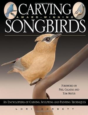 Seller image for Carving Award-Winning Songbirds: An Encyclopedia of Carving, Sculpting and Painting Techniques (Fox Chapel Publishing) by Lori Corbett [Paperback ] for sale by booksXpress