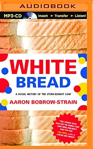 Seller image for White Bread: A Social History of the Store-Bought Loaf by Bobrow-Strain, Aaron [MP3 CD ] for sale by booksXpress