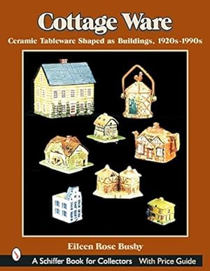 Imagen del vendedor de Cottage Ware: Ceramic Tableware Shaped as Buildings, 1920s-1990s (Schiffer Book for Collectors) by Busby, Eileen Rose [Paperback ] a la venta por booksXpress
