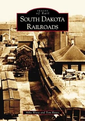 Seller image for South Dakota Railroads (SD) (Images of Rail) by Mike Wiese, Tom Hayes [Paperback ] for sale by booksXpress
