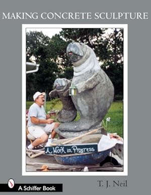 Bild des Verkufers fr Making Concrete Sculpture (Schiffer Books) by Neil, T. J. [Paperback ] zum Verkauf von booksXpress