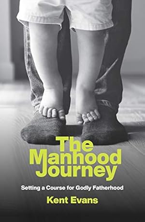 Seller image for The Manhood Journey: Setting a Course for Godly Fatherhood by Evans, Kent [Paperback ] for sale by booksXpress