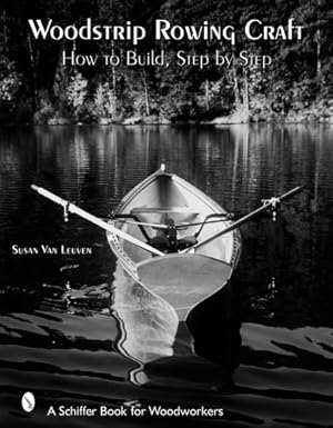 Seller image for Woodstrip Rowing Craft: How to Build, Step by Step by Leuven, Susan Van [Hardcover ] for sale by booksXpress