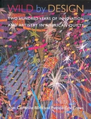 Seller image for Wild by Design: Two Hundred Years of Innovation and Artistry in American Quilts by Cox Crews, Patricia, Berlo, Janet Catherine [Paperback ] for sale by booksXpress