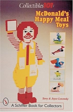 Imagen del vendedor de Collectibles 101: McDonald's(r) Happy Meal(r) Toys (Schiffer Book for Collectors (Paperback)) by Losonsky, Joyce [Paperback ] a la venta por booksXpress