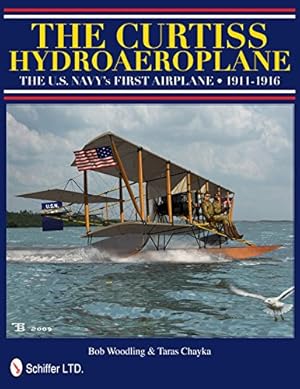 Image du vendeur pour The Curtiss Hydroaeroplane: The U.S. Navy's First Airplane 1911-1916 by Woodling, Bob [Hardcover ] mis en vente par booksXpress