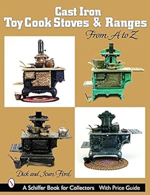 Seller image for Cast Iron Toy Cook Stoves and Ranges: From A to Z (Schiffer Book for Collectors) by Ford, Dick [Paperback ] for sale by booksXpress