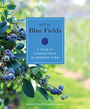 Seller image for Out in Blue Fields: A Year at Hokum Rock Blueberry Farm by Riley, Janice, Spear, Stephen [Hardcover ] for sale by booksXpress
