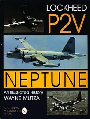 Image du vendeur pour Lockheed P-2V Neptune: An Illustrated History (Schiffer Military History) by Wayne Mutza [Hardcover ] mis en vente par booksXpress