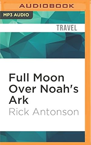 Seller image for Full Moon Over Noah's Ark: An Odyssey to Mount Ararat and Beyond by Antonson, Rick [MP3 CD ] for sale by booksXpress