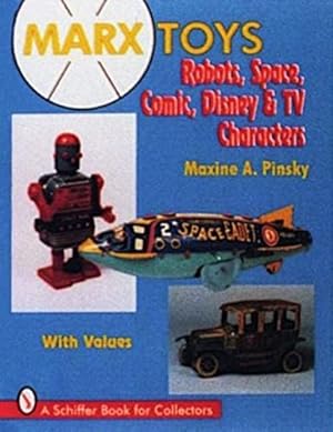 Bild des Verkufers fr Marx Toys: Robots, Space, Comic, Disney & TV Characters (Schiffer Book for Collectors) by Pinsky, Maxine A [Hardcover ] zum Verkauf von booksXpress