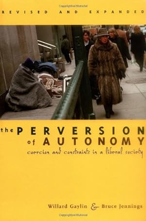 Seller image for The Perversion of Autonomy: Coercion and Constraints in a Liberal Society by Gaylin MD, Willard, Jennings, Bruce [Paperback ] for sale by booksXpress