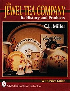 Immagine del venditore per The Jewel Tea Company: Its History and Products (A Schiffer Book for Collectors) by Miller, C L [Hardcover ] venduto da booksXpress