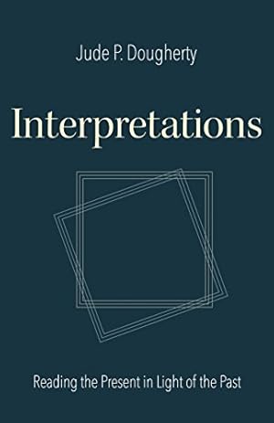 Immagine del venditore per Interpretations: Reading the Present in Light of the Past by Dougherty, Jude P [Paperback ] venduto da booksXpress