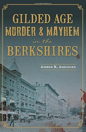 Immagine del venditore per Gilded Age Murder & Mayhem in the Berkshires by Amelinckx, Andrew K. [Paperback ] venduto da booksXpress