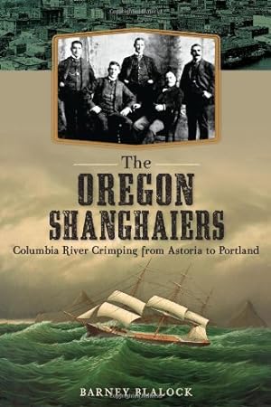 Bild des Verkufers fr The Oregon Shanghaiers:: Columbia River Crimping from Astoria to Portland by Blalock, Barney [Paperback ] zum Verkauf von booksXpress