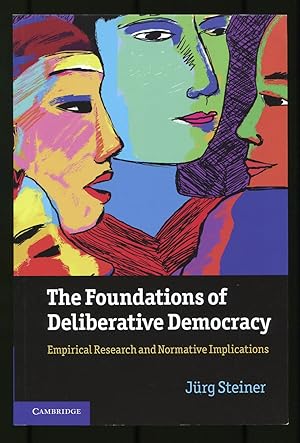 Image du vendeur pour The Foundations of Deliberative Democracy: Empirical Research and Normative Implications mis en vente par Between the Covers-Rare Books, Inc. ABAA