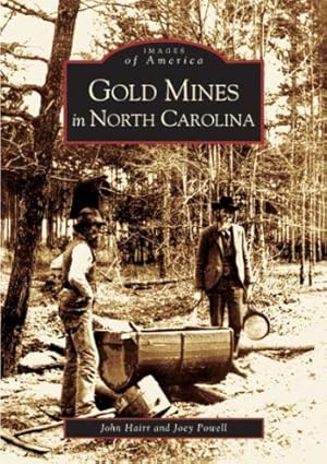 Seller image for Gold Mines of North Carolina (NC) (Images of America) by Hairr, John, Powell, Joey [Paperback ] for sale by booksXpress