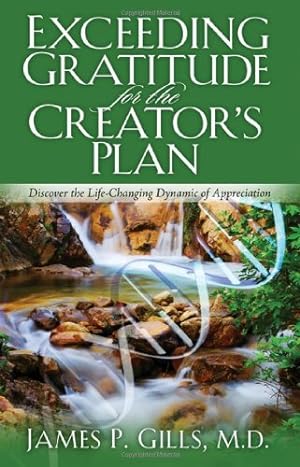 Seller image for Exceeding Gratitude For The Creator's Plan: Discover the Life-Changing Dynamic of Appreciation by Gills M.D., Dr. James P. [Paperback ] for sale by booksXpress
