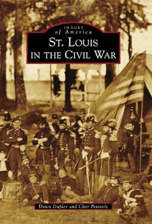 Image du vendeur pour St. Louis in the Civil War (Images of America) by Dupler, Dawn, Petrovic, Cher [Paperback ] mis en vente par booksXpress