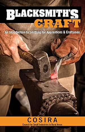 Image du vendeur pour Blacksmith's Craft: An Introduction to Smithing for Apprentices & Craftsmen (Fox Chapel Publishing) 37 Foundational Lessons, Step-by-Step Instructions, Essential Knowledge, & Techniques for Beginners by Council for Small Industries in Rural Areas [Paperback ] mis en vente par booksXpress