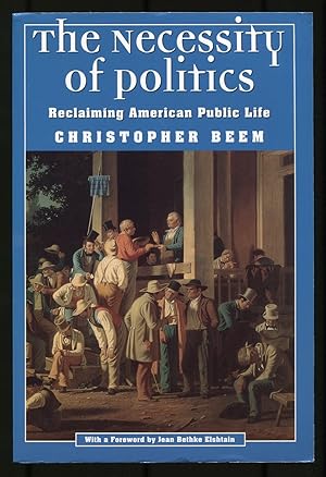 Seller image for The Necessity of Politics: Reclaiming American Public Life for sale by Between the Covers-Rare Books, Inc. ABAA