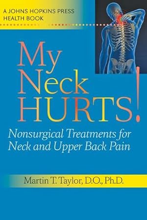 Imagen del vendedor de My Neck Hurts!: Nonsurgical Treatments for Neck and Upper Back Pain (A Johns Hopkins Press Health Book) by Taylor, Martin T. [Paperback ] a la venta por booksXpress