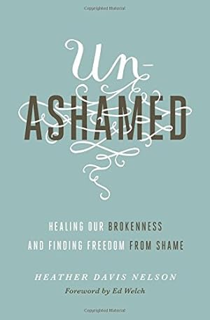 Image du vendeur pour Unashamed: Healing Our Brokenness and Finding Freedom from Shame by Davis Nelson, Heather [Paperback ] mis en vente par booksXpress