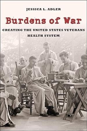 Seller image for Burdens of War: Creating the United States Veterans Health System (Reconfiguring American Political History) by Adler, Jessica L. [Hardcover ] for sale by booksXpress