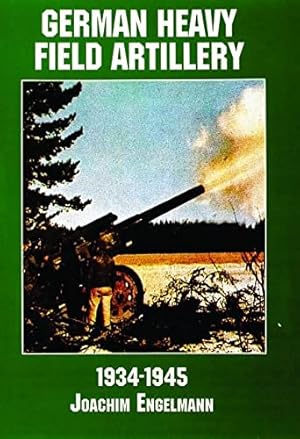 Imagen del vendedor de German Heavy Field Artillery in World War II: 1934-1945 (Schiffer Military/Aviation History) by Engelmann, Joachim [Paperback ] a la venta por booksXpress