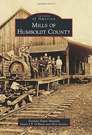Seller image for Mills of Humboldt County (Images of America) by Fortuna Depot Museum, OHara, Susan J. P., Service, Alex [Paperback ] for sale by booksXpress