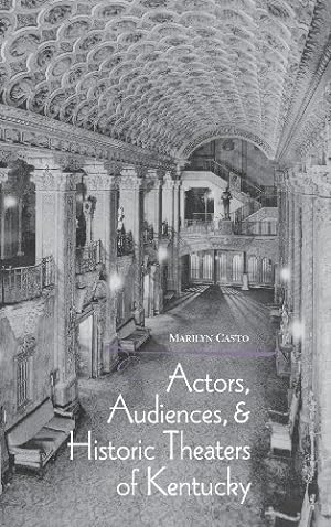Seller image for Actors, Audiences, and Historic Theaters of Kentucky by Casto, Marilyn [Hardcover ] for sale by booksXpress
