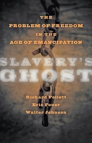 Seller image for Slavery's Ghost: The Problem of Freedom in the Age of Emancipation (The Marcus Cunliffe Lecture Series) by Johnson, Walter, Foner, Eric, Follett, Richard [Paperback ] for sale by booksXpress