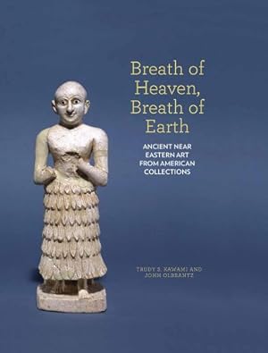 Image du vendeur pour Breath of Heaven, Breath of Earth: Ancient Near Eastern Art from American Collections by Kawami, Trudy S., Olbrantz, John [Hardcover ] mis en vente par booksXpress