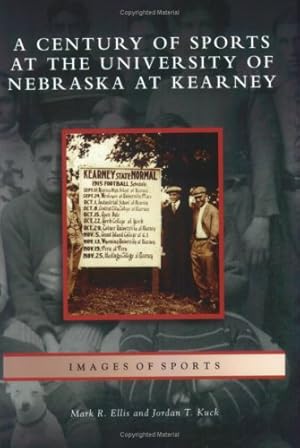 Seller image for Century of Sports at the University of Nebraska at Kearney (NE) (Images of Sports) by Ellis, Mark R., Kuck, Jordan T. [Paperback ] for sale by booksXpress